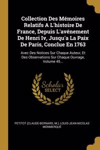 Collection Des Mémoires Relatifs A L'histoire De France, Depuis L'avénement De Henri Iv, Jusqu'a La Paix De Paris, Conclue En 1763
