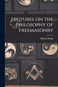 Lectures on the Philosophy of Freemasonry