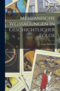Messianische Weissagungen in Geschichtlicher Folge