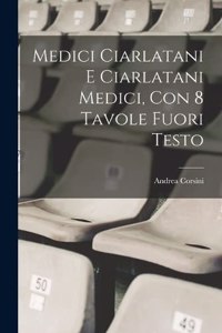 Medici ciarlatani e ciarlatani medici, con 8 tavole fuori testo