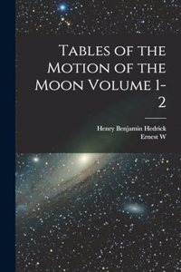 Tables of the Motion of the Moon Volume 1-2