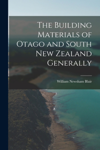 Building Materials of Otago and South New Zealand Generally