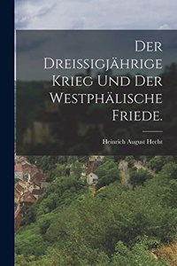 Der dreissigjährige Krieg und der westphälische Friede.