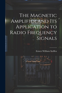 Magnetic Amplifier and Its Application to Radio Frequency Signals