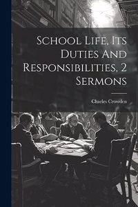 School Life, Its Duties And Responsibilities, 2 Sermons