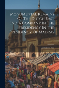 Monumental Remains Of The Dutch East India Company In The Presidency In The Presidency Of Madras