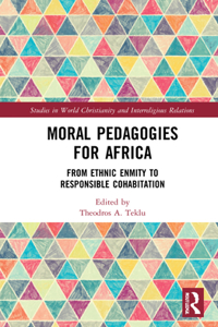 Moral Pedagogies for Africa: From Ethnic Enmity to Responsible Cohabitation