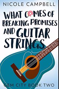 What Comes of Breaking Promises and Guitar Strings