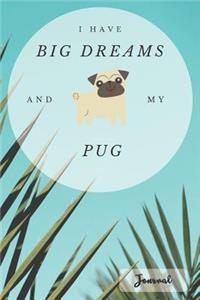 I Have Big Dreams And My Pug - Journal