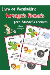 Livro de Vocabulário Português Francês para Educação Crianças: Livro infantil para aprender 200 Português Francês palavras básicas