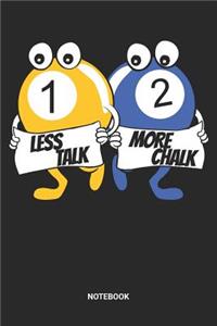Less Talk More Chalk Notebook
