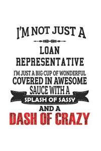 I'm Not Just A Loan Representative I'm Just A Big Cup Of Wonderful Covered In Awesome Sauce With A Splash Of Sassy And A Dash Of Crazy