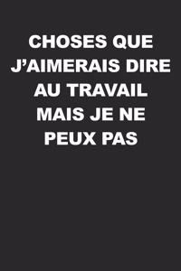 Choses Que J'aimerais Dire Au Travail Mais Je Ne Peux Pas: Carnet de notes avec dicton - Pour croquis, notes, dessins, journal intime ou présent