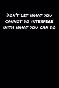 Don't Let What You Cannot Do Interfere With What You Can Do�