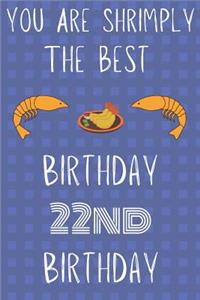 You Are Shrimply The Best Happy 22nd Birthday