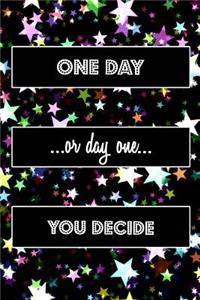 One Day Or Day One You Decide