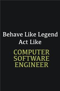 Behave like Legend Act Like Computer Software Engineer. ...