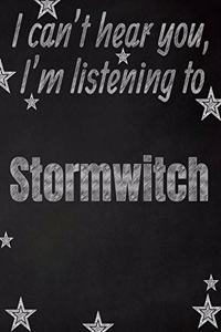 I can't hear you, I'm listening to Stormwitch creative writing lined notebook