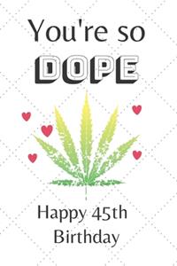 You're So Dope Happy 45th Birthday