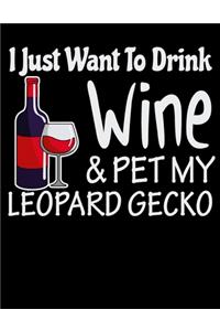 I Just Want to Drink Wine & Pet My Leopard Gecko
