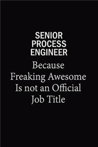 Senior Process Engineer Because Freaking Awesome Is Not An Official Job Title