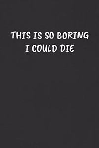 This Is So Boring I Could Die