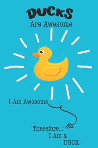 Ducks Are Awesome I Am Awesome Therefore I Am a Duck