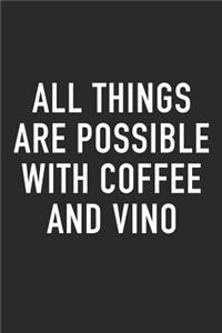 All Things Are Possible with Coffee and Vino