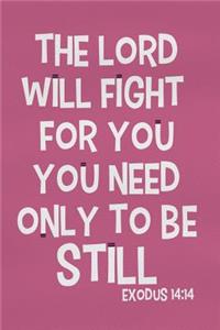 The Lord Will Fight for You You Need Only to Be Still - Exodus 14