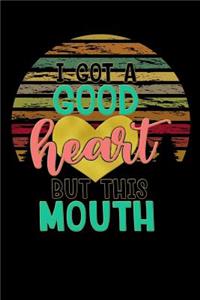 i got a good heart but this mouth