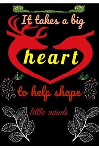 It takes a big heart to help shape little minds