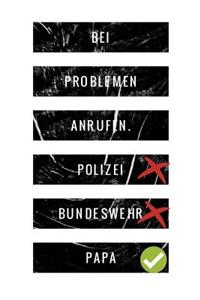 Bei Problemen anrufen. Polizei Bundeswehr Papa