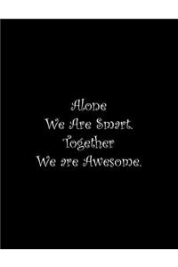 Alone We Are Smart. Together We are Awesome