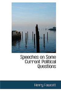Speeches on Some Current Political Questions