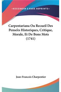 Carpentariana Ou Recueil Des Pense'es Historiques, Critique, Morale, Et De Bons Mots (1741)