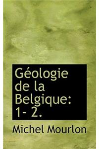 G Ologie de La Belgique: 1- 2.