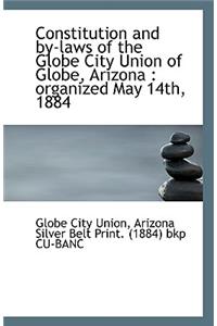 Constitution and by Laws of the Globe City Union of Globe, Arizona