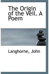 The Origin of the Veil. a Poem