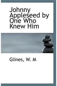 Johnny Appleseed by One Who Knew Him