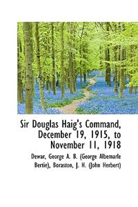 Sir Douglas Haig's Command, December 19, 1915, to November 11, 1918