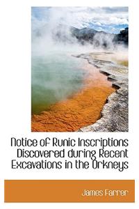 Notice of Runic Inscriptions Discovered During Recent Excavations in the Orkneys