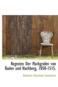 Regesten Der Markgrafen Von Baden Und Hachberg, 1050-1515.