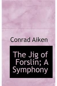 The Jig of Forslin; A Symphony