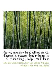 Oeuvres, Mises En Ordre Et Publi Es Par P.L. Ginguen, Et PR C D Es D'Une Notice Sur Sa Vie Et Ses O