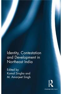 Identity, Contestation and Development in Northeast India