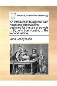 An Introduction to Algebra; With Notes and Observations