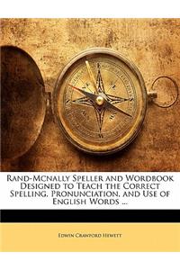 Rand-McNally Speller and Wordbook Designed to Teach the Correct Spelling, Pronunciation, and Use of English Words ...