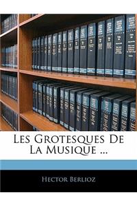 Les Grotesques de la Musique ...
