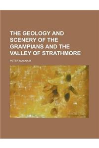 The Geology and Scenery of the Grampians and the Valley of Strathmore (Volume 2)