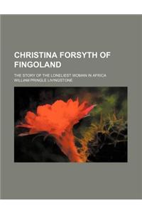 Christina Forsyth of Fingoland; The Story of the Loneliest Woman in Africa